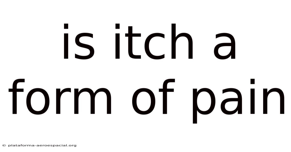 Is Itch A Form Of Pain