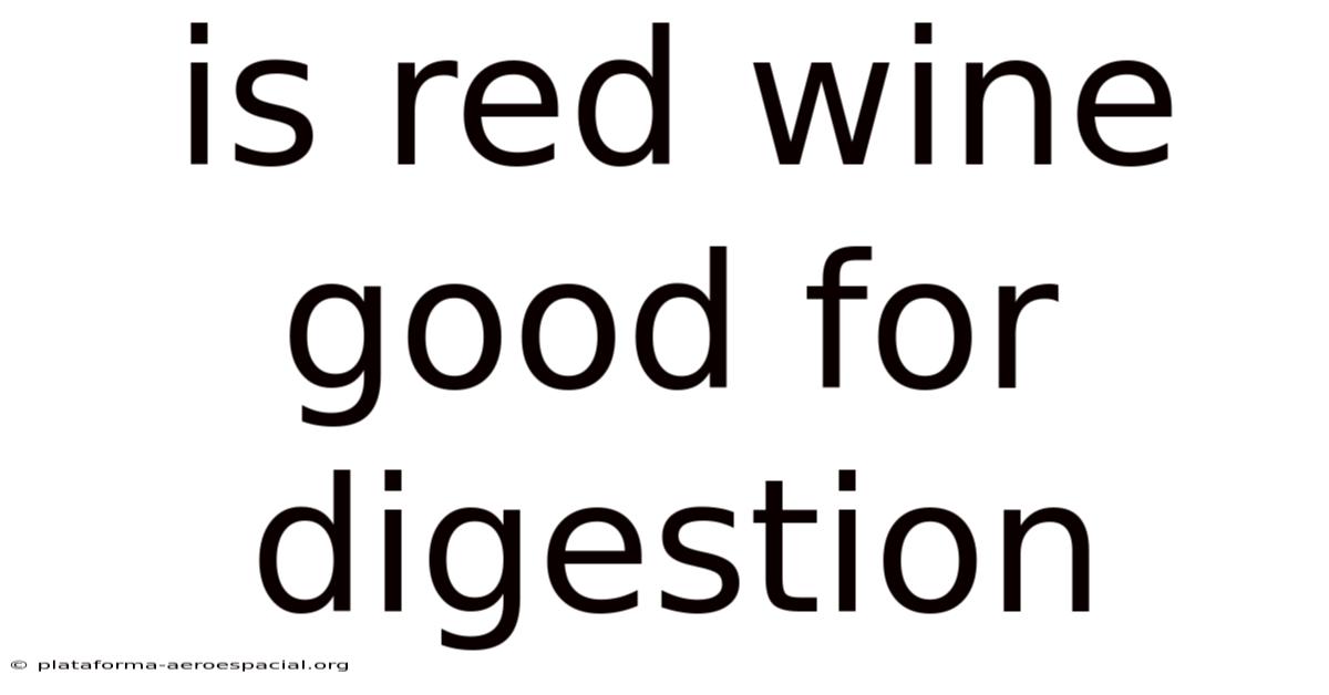 Is Red Wine Good For Digestion