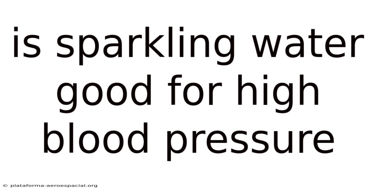 Is Sparkling Water Good For High Blood Pressure