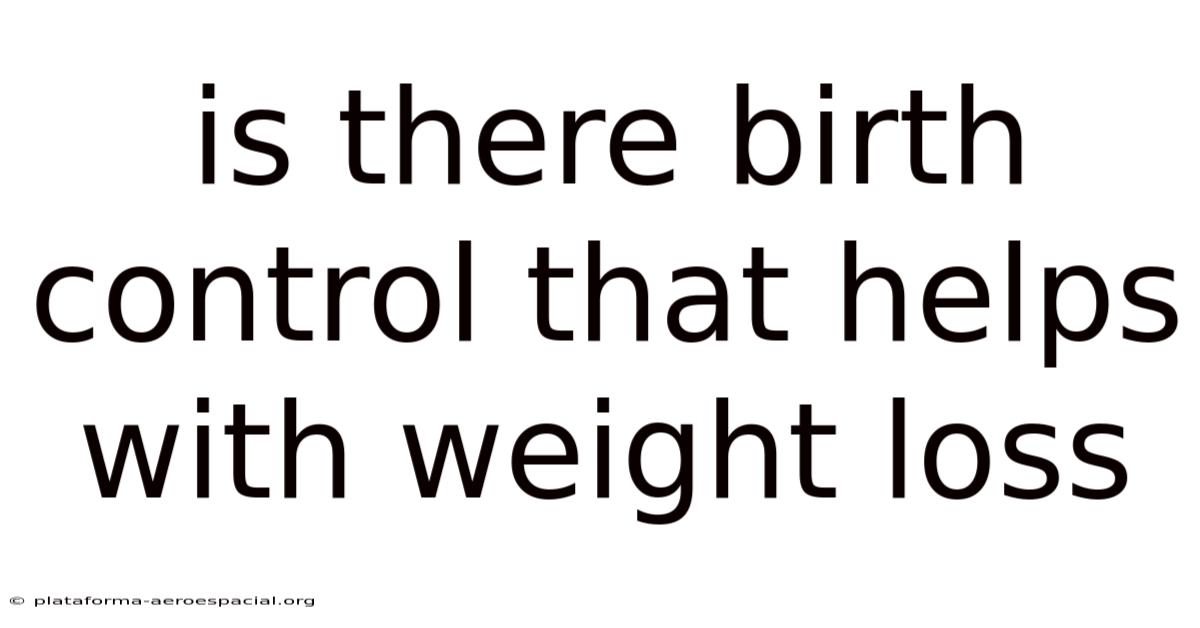 Is There Birth Control That Helps With Weight Loss