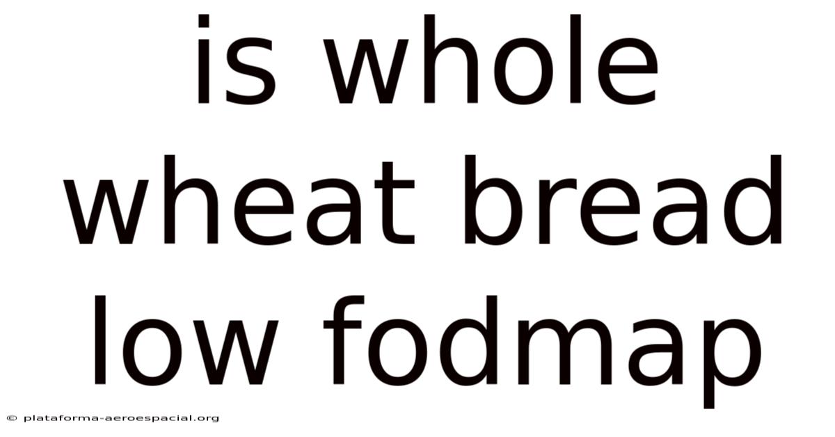 Is Whole Wheat Bread Low Fodmap