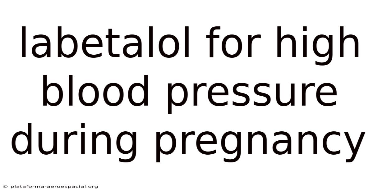 Labetalol For High Blood Pressure During Pregnancy