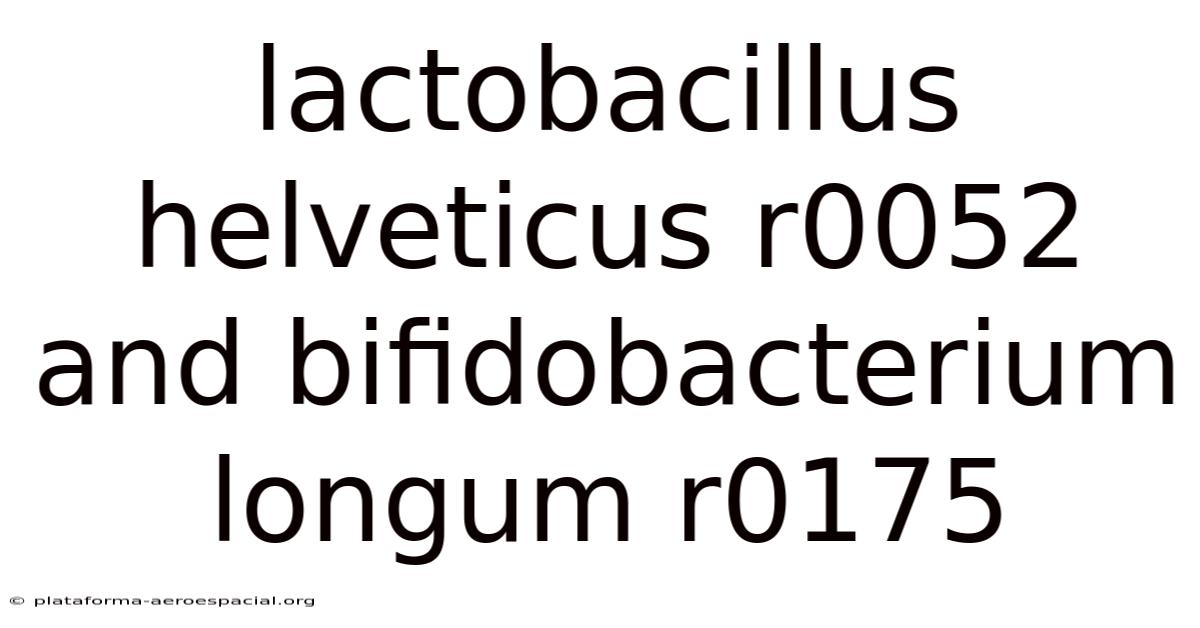 Lactobacillus Helveticus R0052 And Bifidobacterium Longum R0175