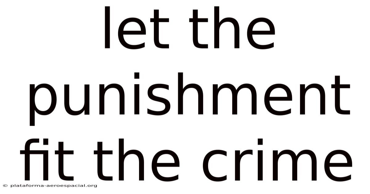 Let The Punishment Fit The Crime