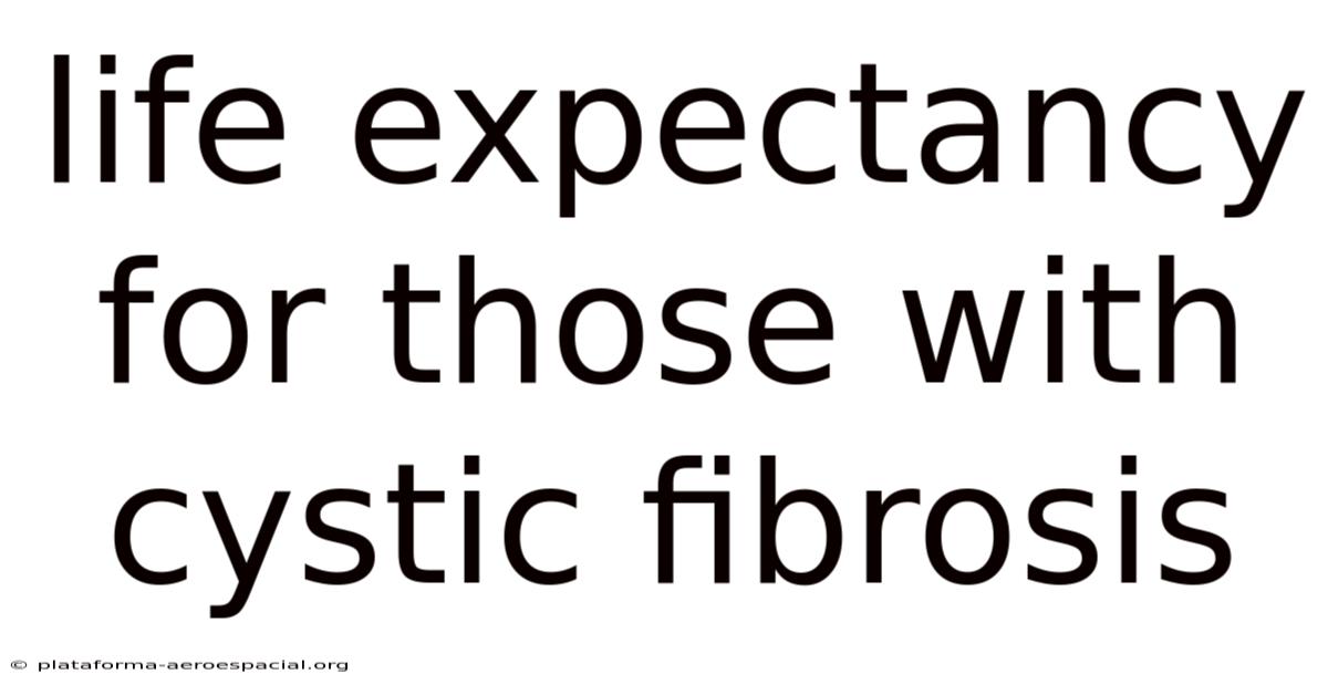 Life Expectancy For Those With Cystic Fibrosis