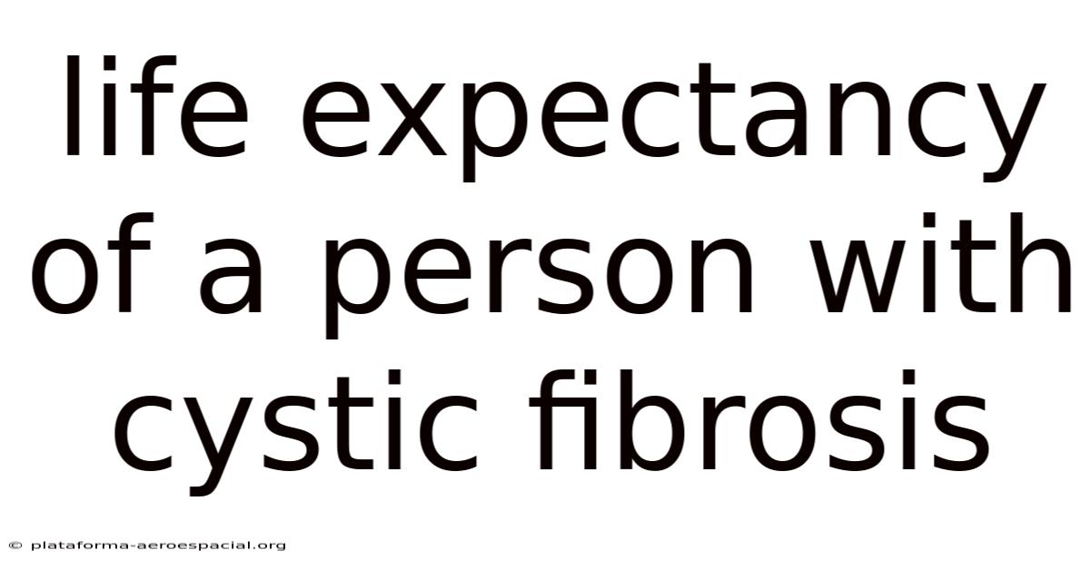 Life Expectancy Of A Person With Cystic Fibrosis