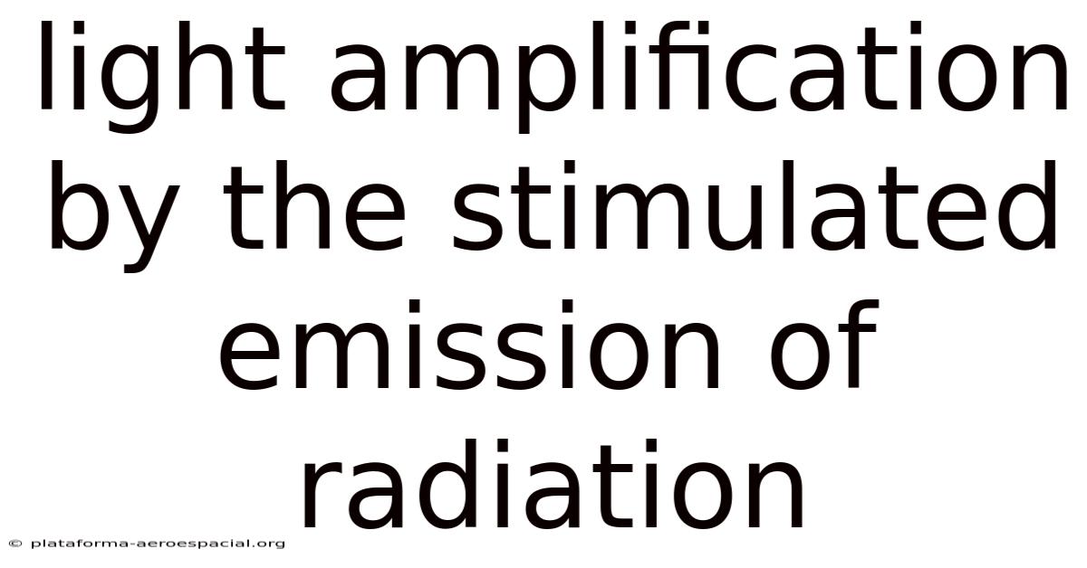 Light Amplification By The Stimulated Emission Of Radiation