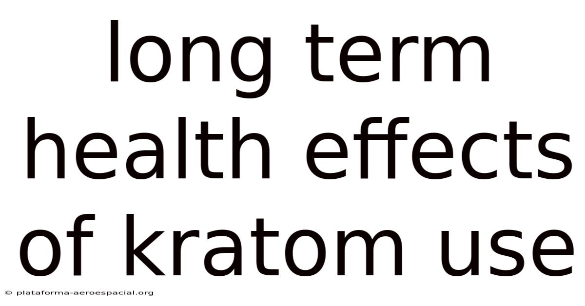 Long Term Health Effects Of Kratom Use