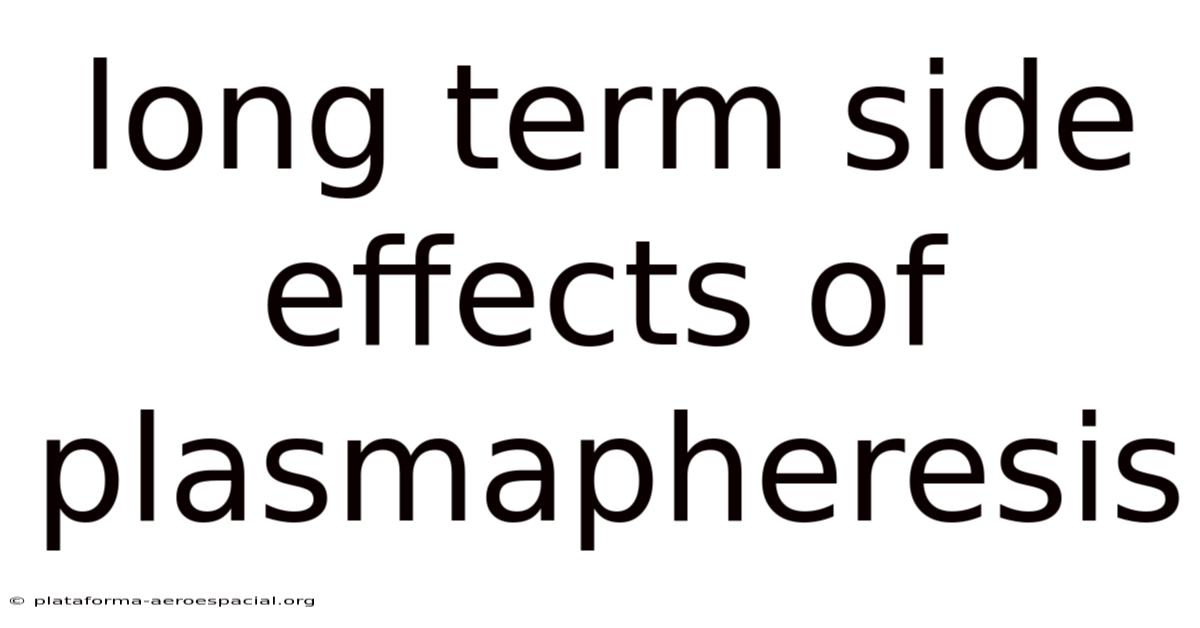 Long Term Side Effects Of Plasmapheresis