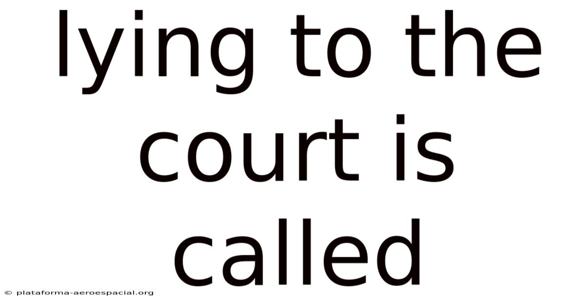 Lying To The Court Is Called