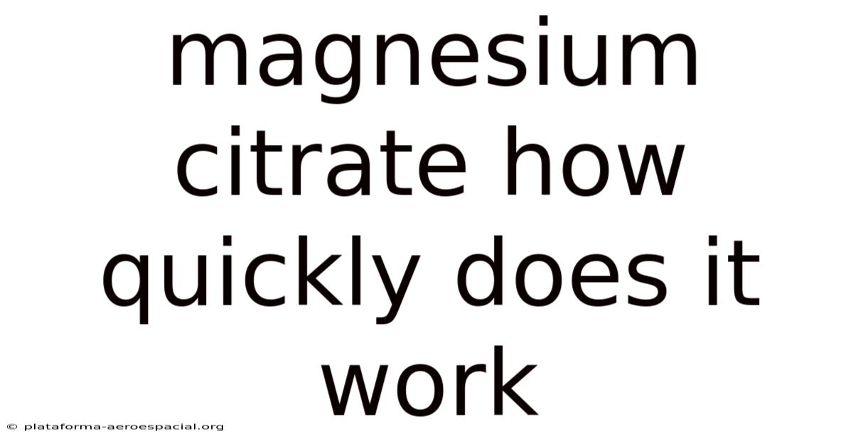 Magnesium Citrate How Quickly Does It Work