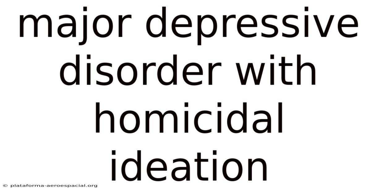 Major Depressive Disorder With Homicidal Ideation