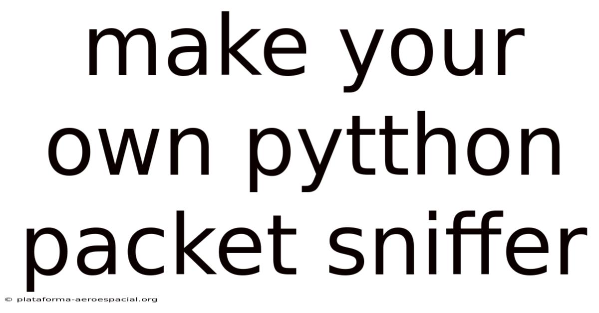Make Your Own Pytthon Packet Sniffer