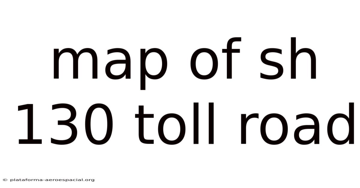 Map Of Sh 130 Toll Road