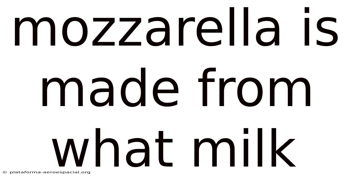 Mozzarella Is Made From What Milk