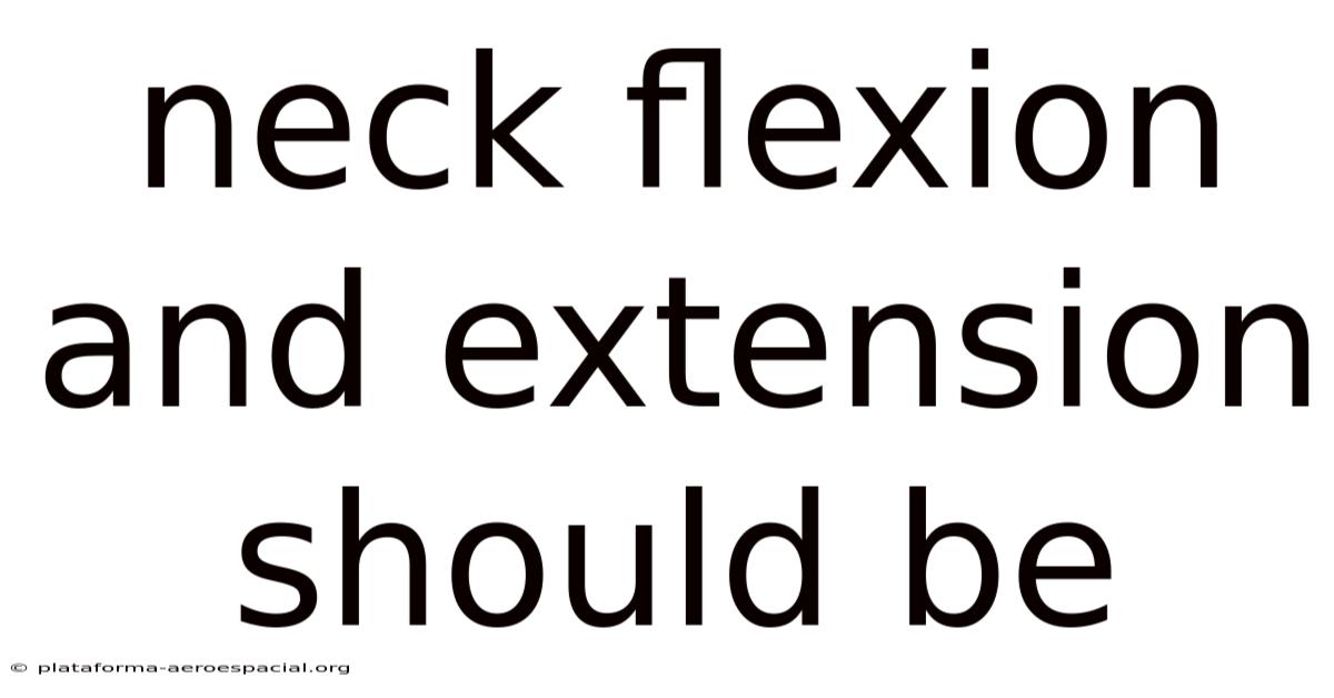 Neck Flexion And Extension Should Be