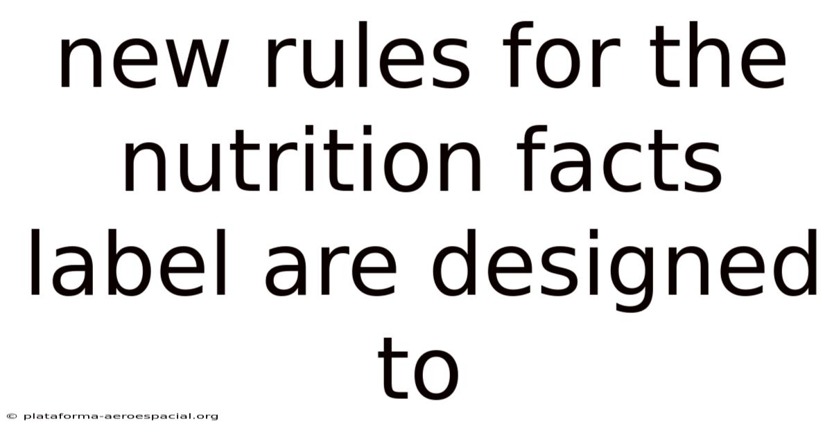 New Rules For The Nutrition Facts Label Are Designed To