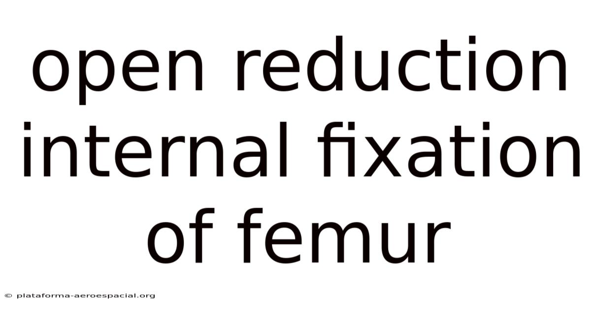 Open Reduction Internal Fixation Of Femur