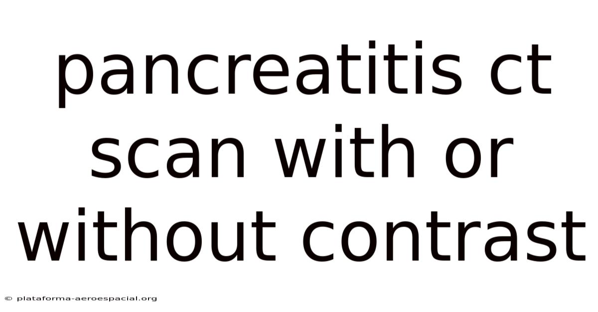 Pancreatitis Ct Scan With Or Without Contrast