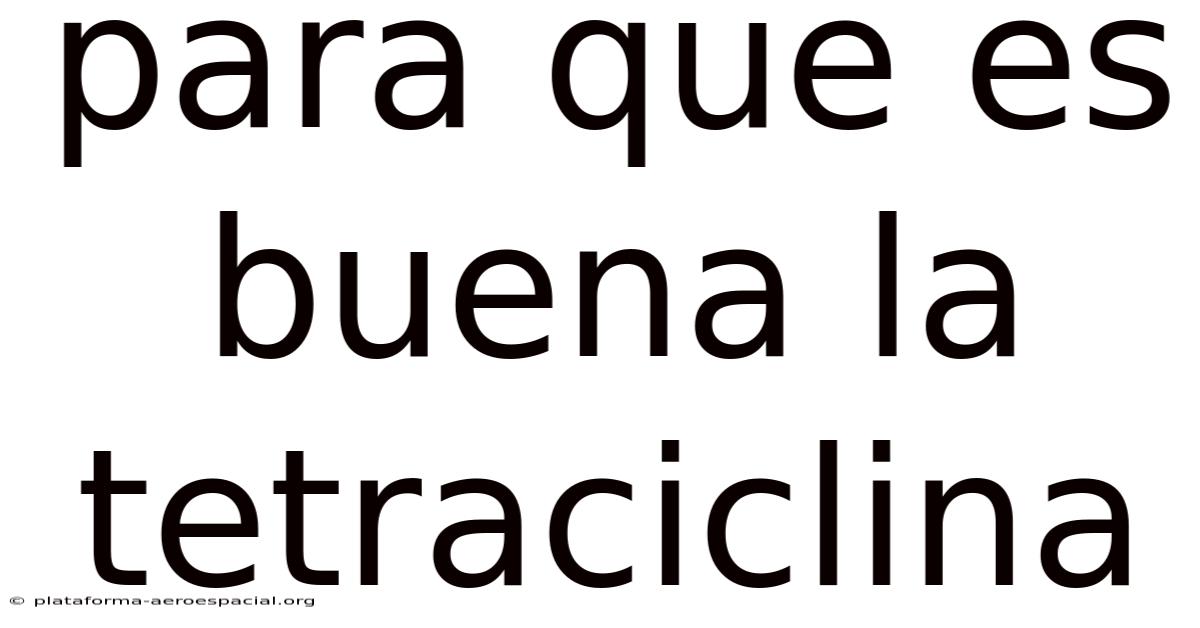 Para Que Es Buena La Tetraciclina