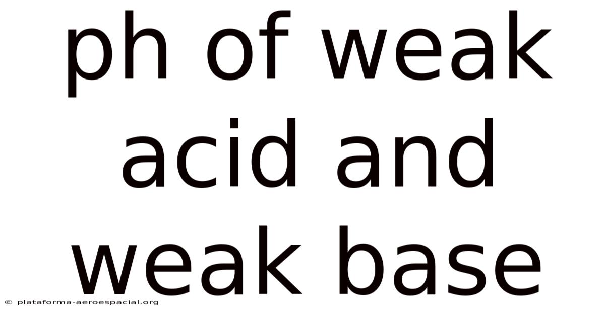 Ph Of Weak Acid And Weak Base