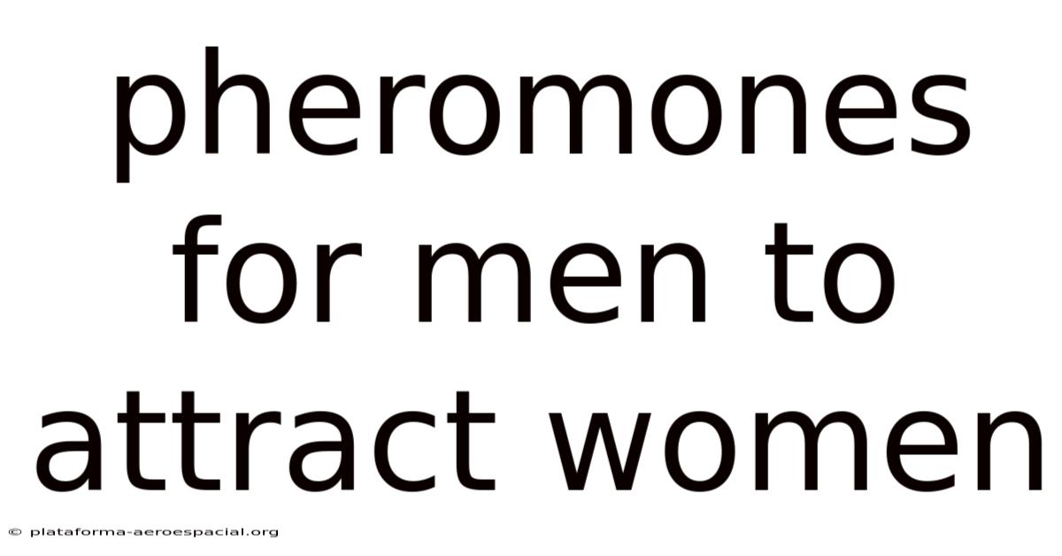 Pheromones For Men To Attract Women