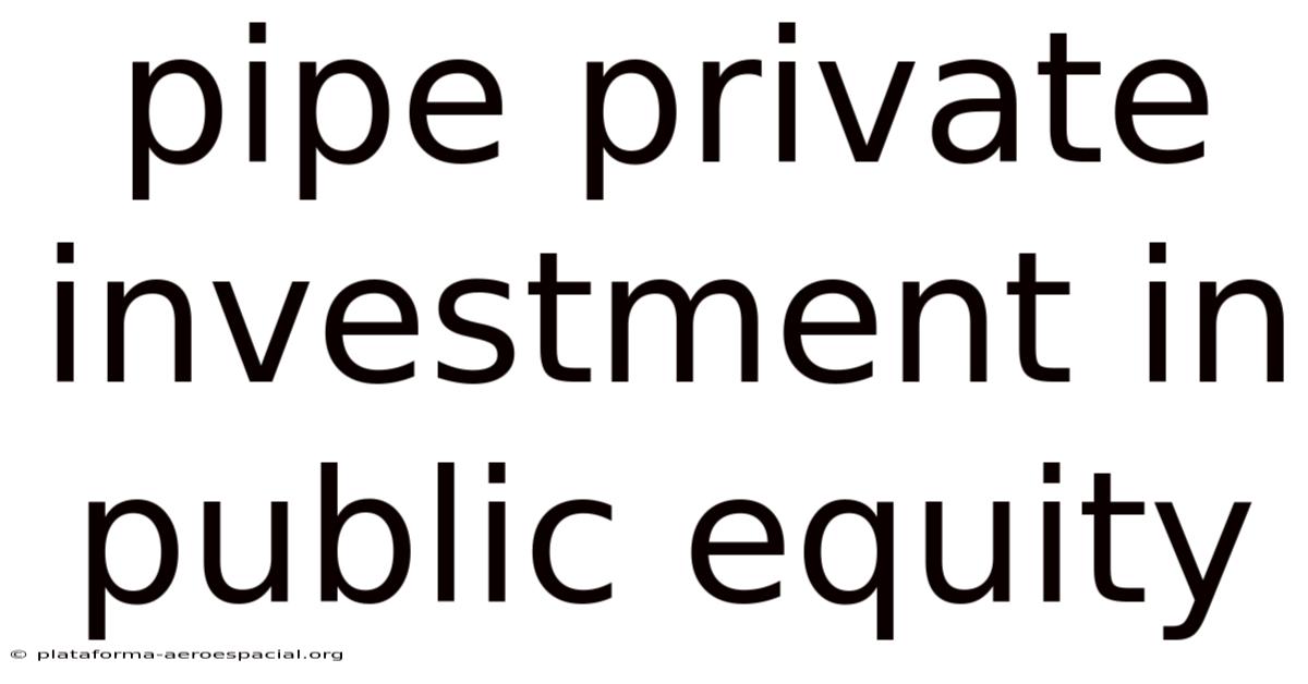 Pipe Private Investment In Public Equity