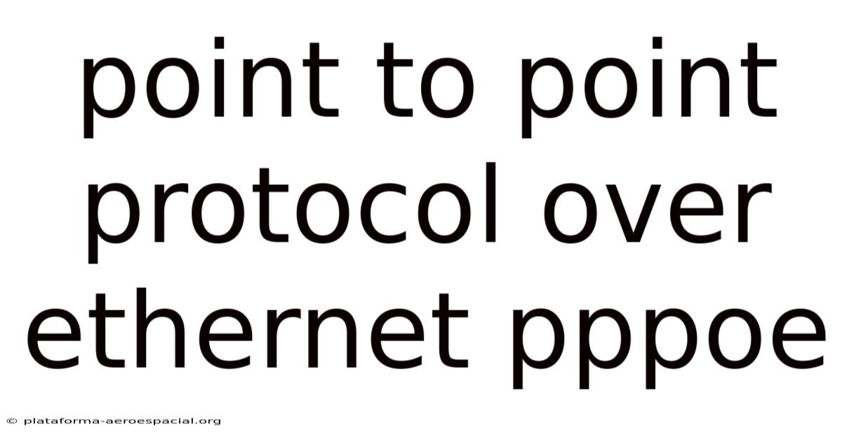 Point To Point Protocol Over Ethernet Pppoe