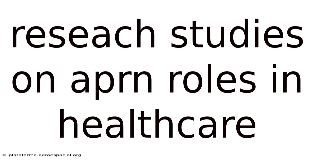Reseach Studies On Aprn Roles In Healthcare