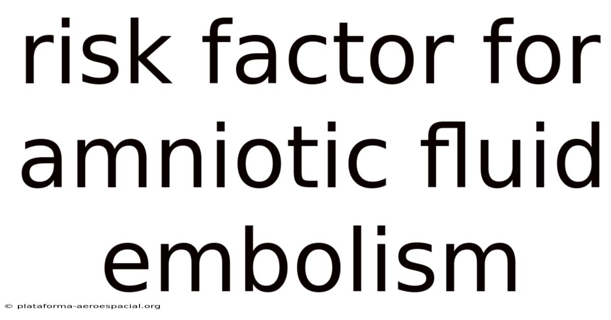 Risk Factor For Amniotic Fluid Embolism