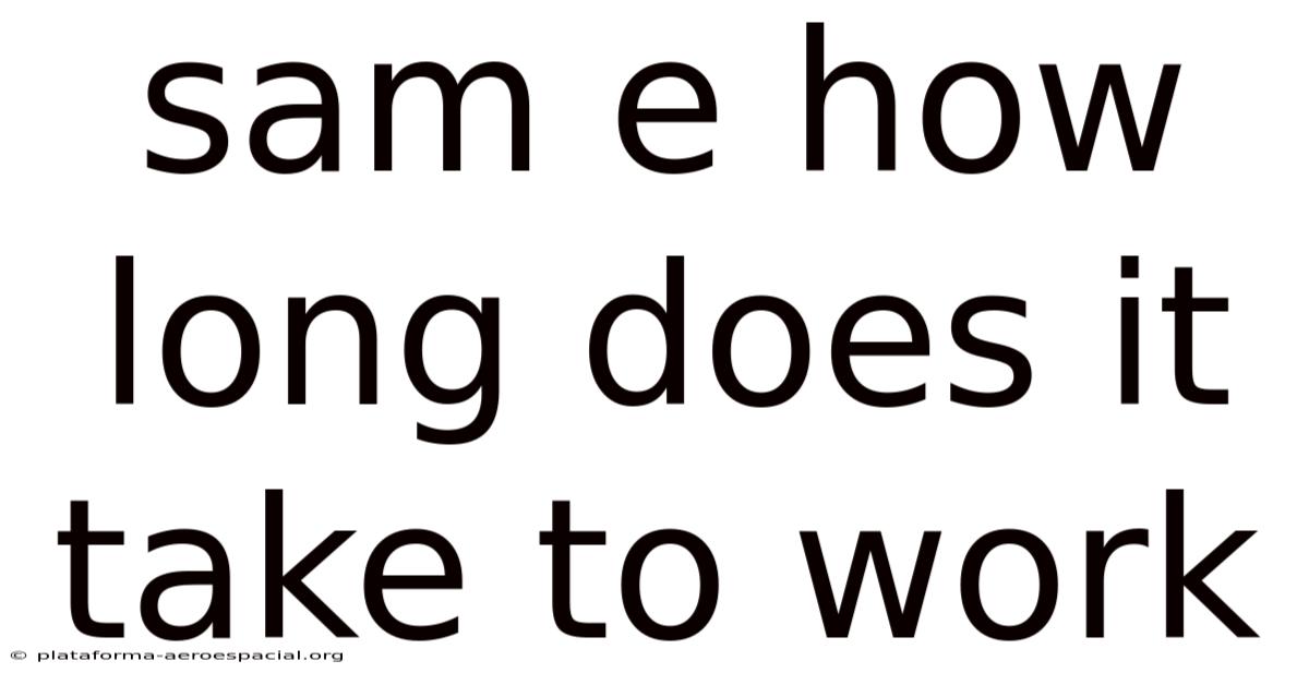 Sam E How Long Does It Take To Work