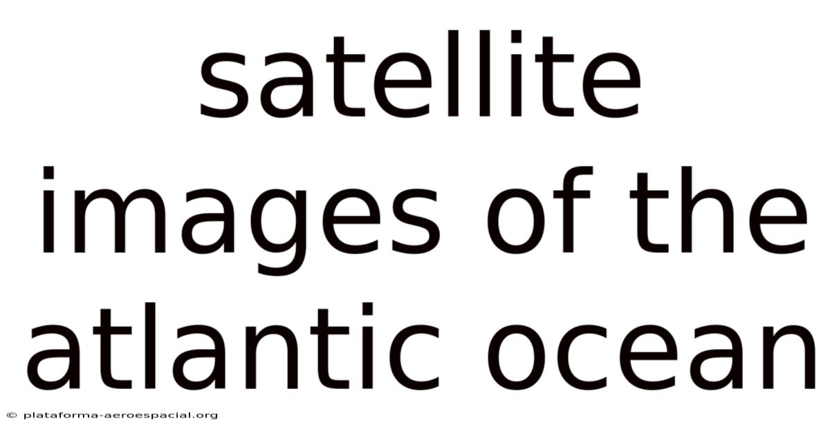 Satellite Images Of The Atlantic Ocean