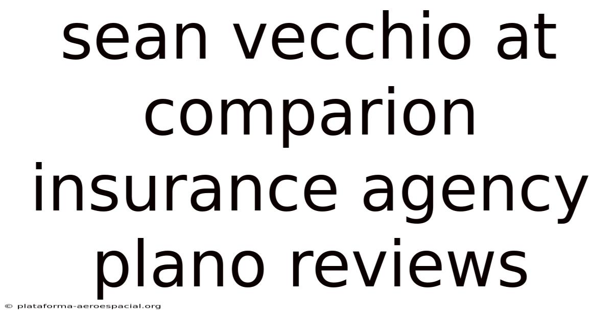 Sean Vecchio At Comparion Insurance Agency Plano Reviews