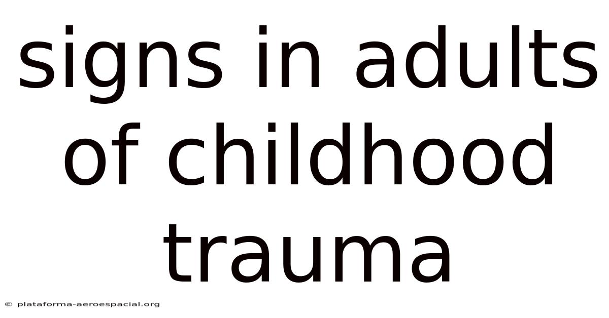 Signs In Adults Of Childhood Trauma