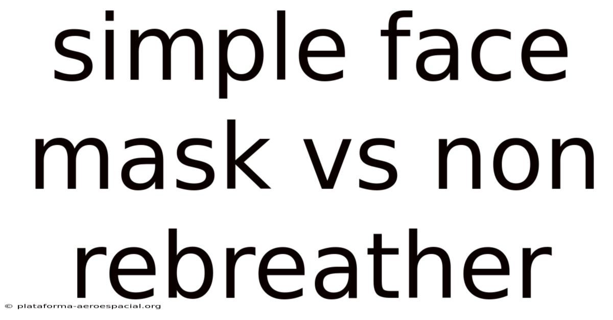 Simple Face Mask Vs Non Rebreather