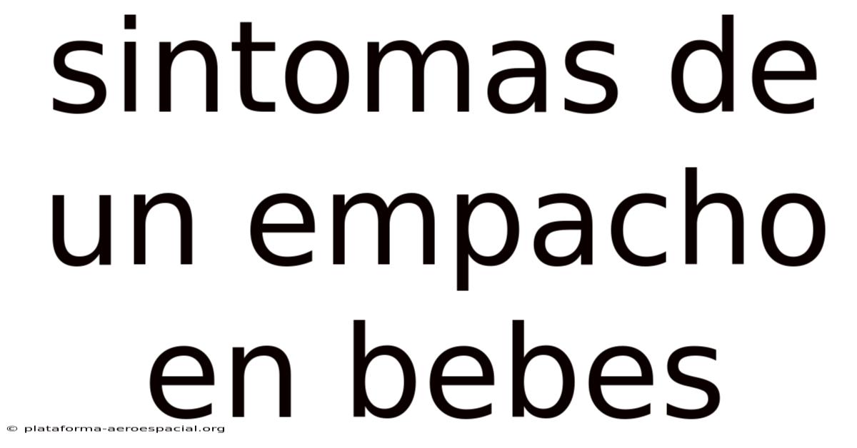 Sintomas De Un Empacho En Bebes