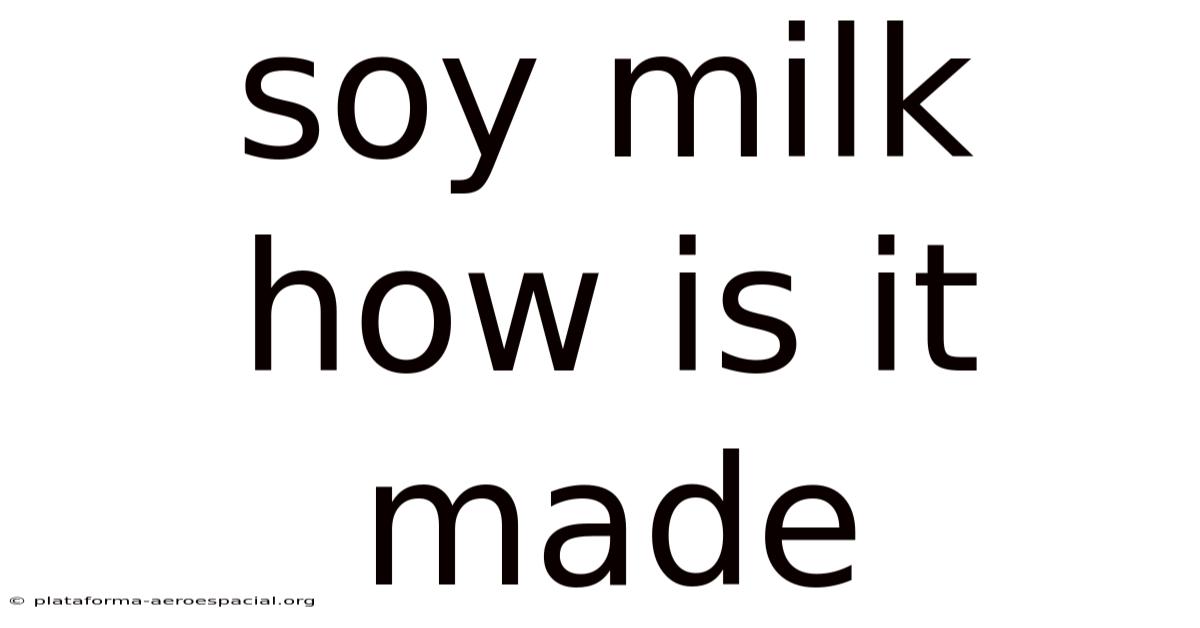 Soy Milk How Is It Made