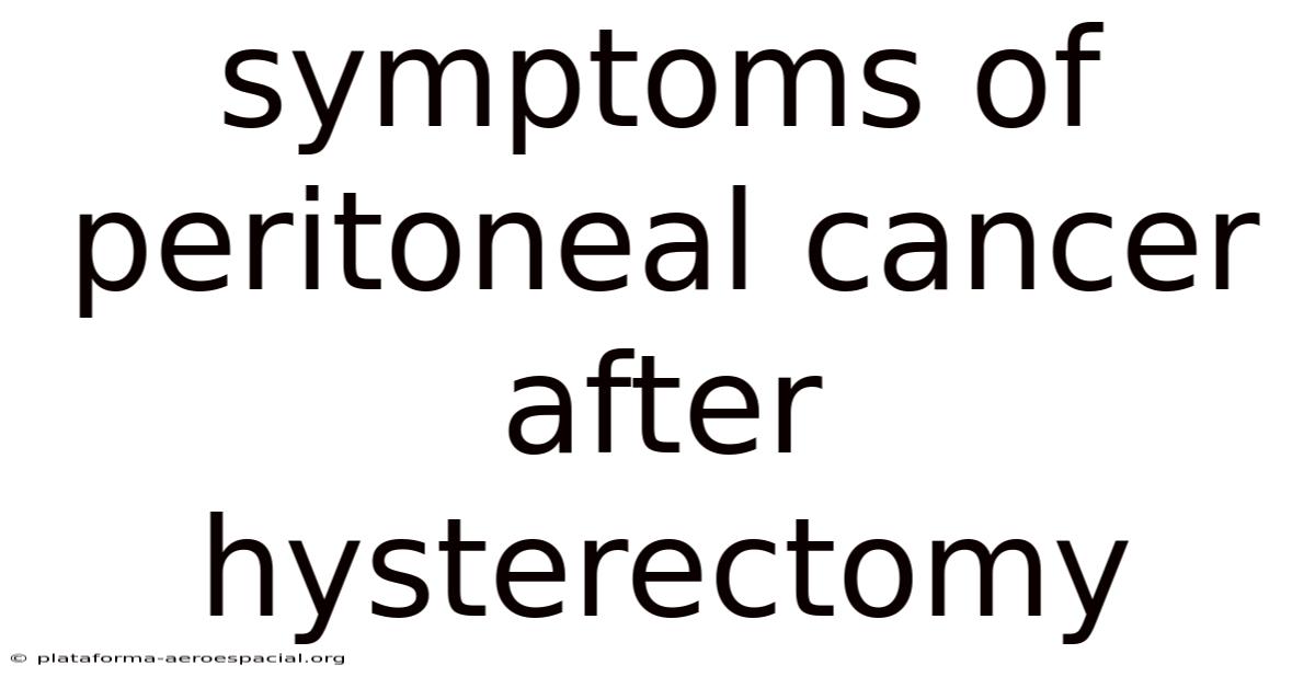 Symptoms Of Peritoneal Cancer After Hysterectomy