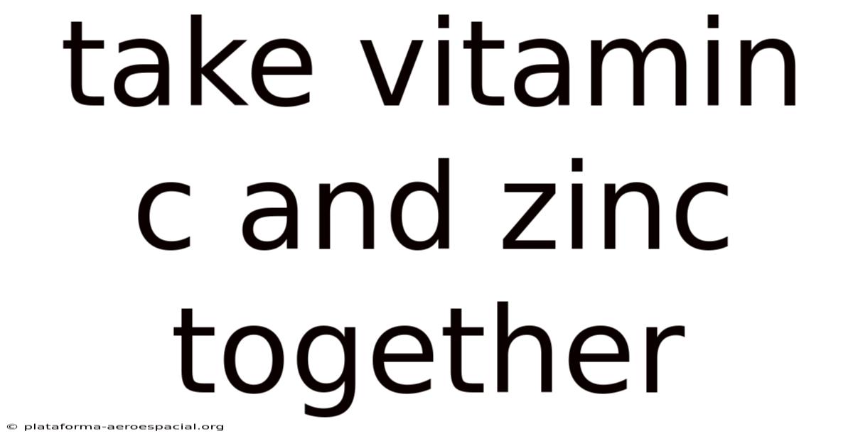 Take Vitamin C And Zinc Together