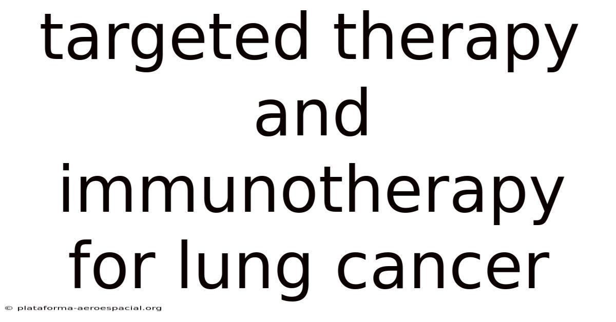 Targeted Therapy And Immunotherapy For Lung Cancer