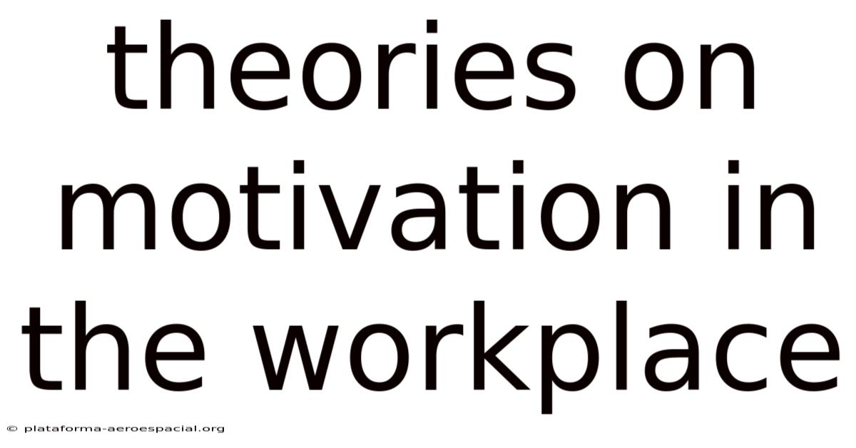 Theories On Motivation In The Workplace
