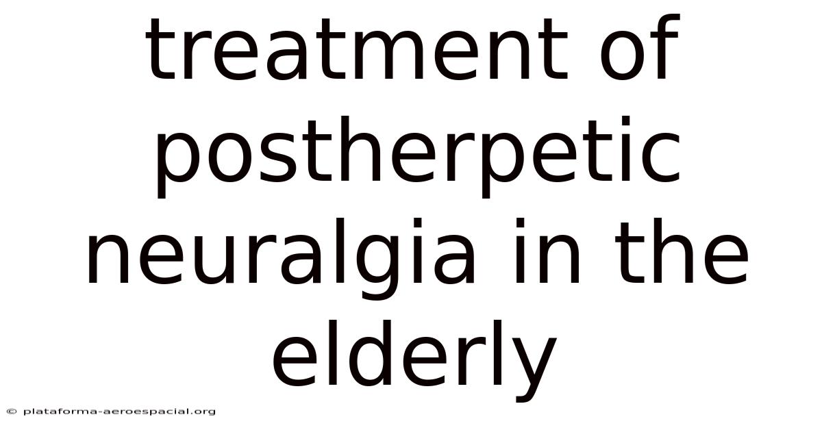 Treatment Of Postherpetic Neuralgia In The Elderly