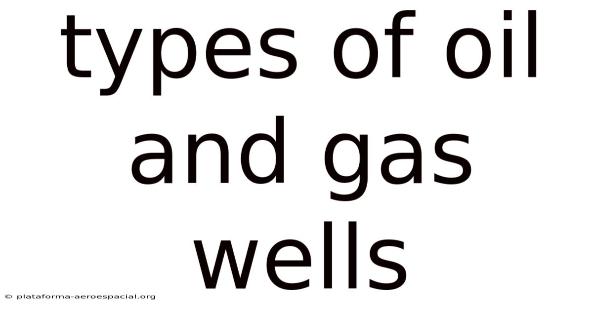 Types Of Oil And Gas Wells