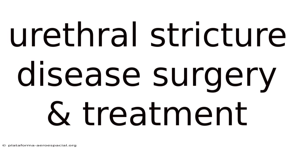 Urethral Stricture Disease Surgery & Treatment
