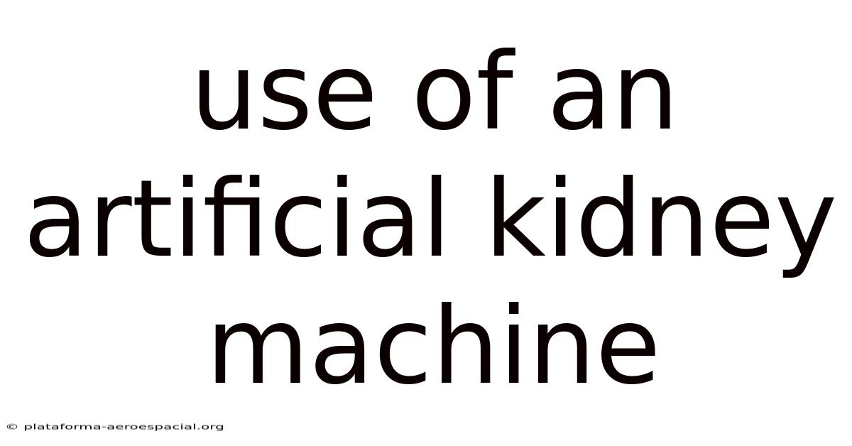 Use Of An Artificial Kidney Machine