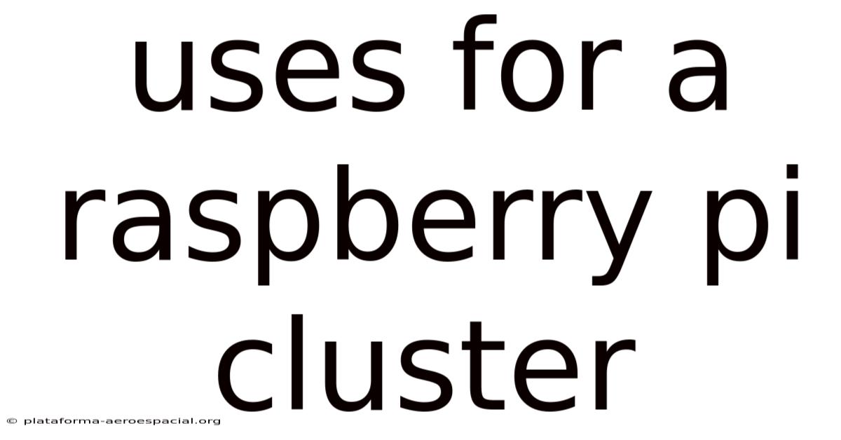 Uses For A Raspberry Pi Cluster