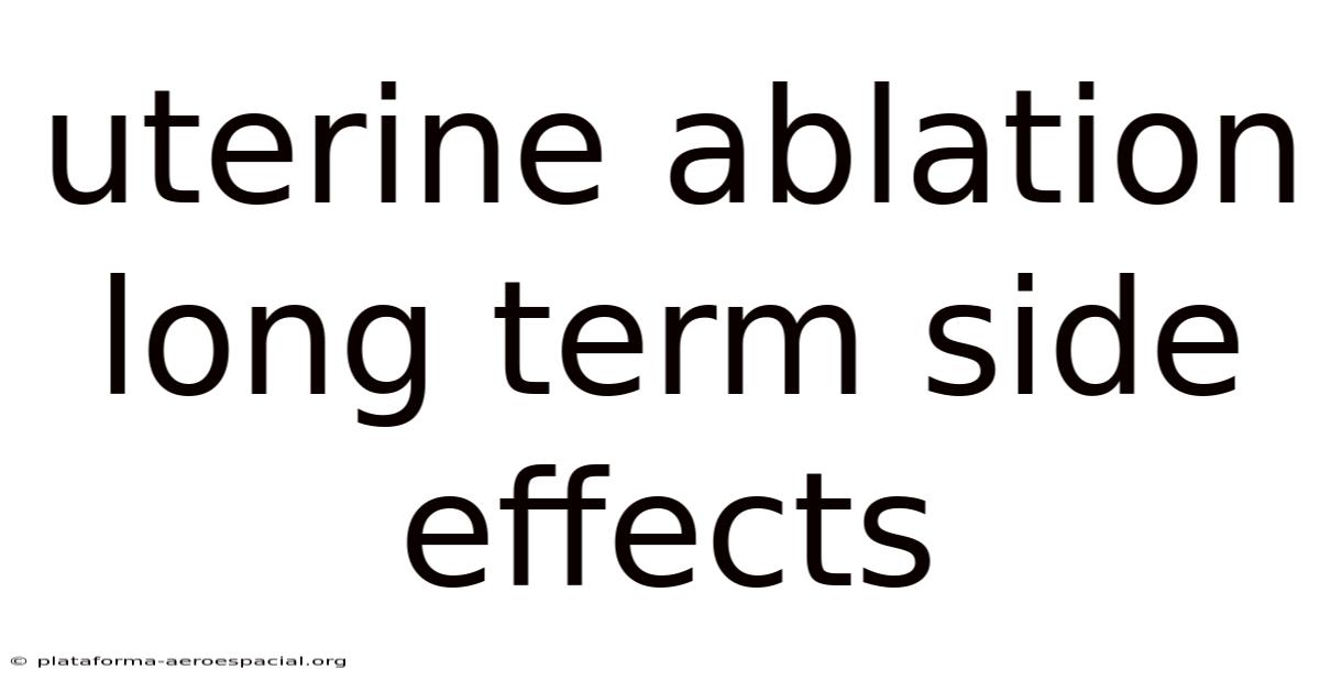Uterine Ablation Long Term Side Effects