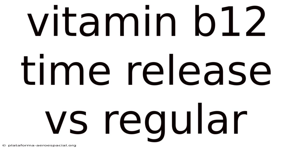 Vitamin B12 Time Release Vs Regular