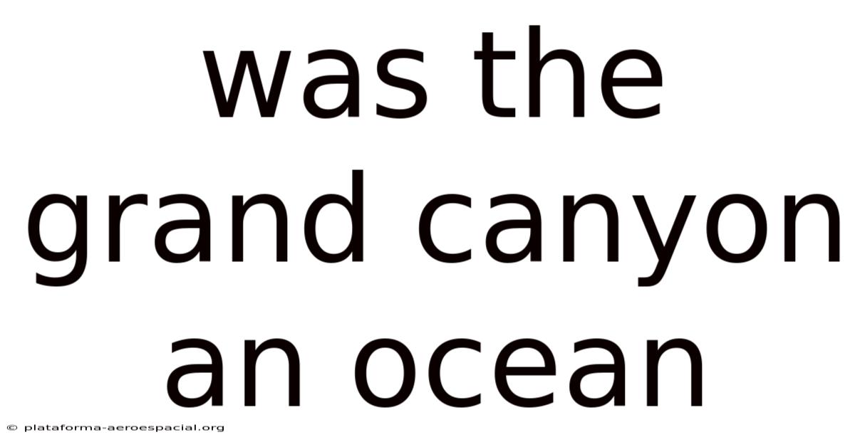 Was The Grand Canyon An Ocean