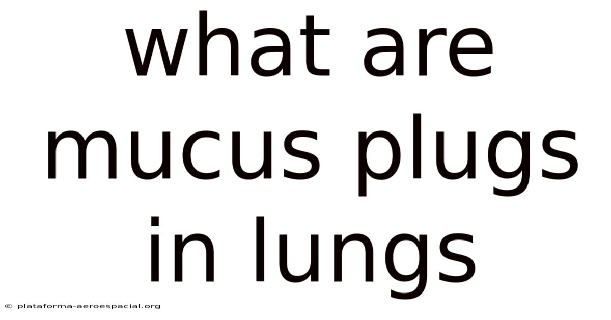 What Are Mucus Plugs In Lungs